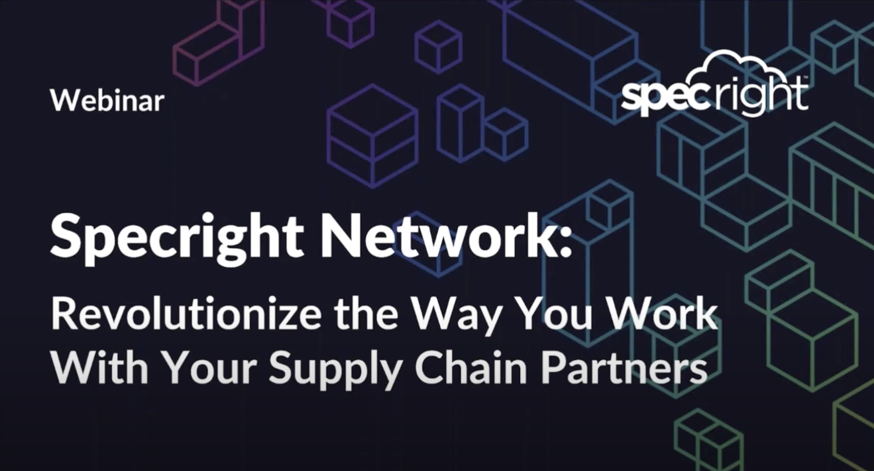 Webinar: Revolutionize the Way You Work with Your Supply Chain Partners with Specright Network